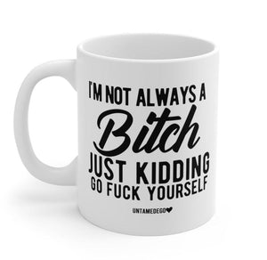 I'm Not Always A Bitch Mug
