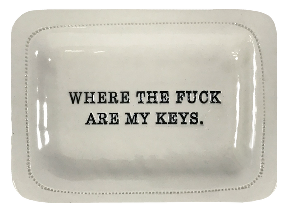 Where the fuck are my keys- 4x6 porcelain dish