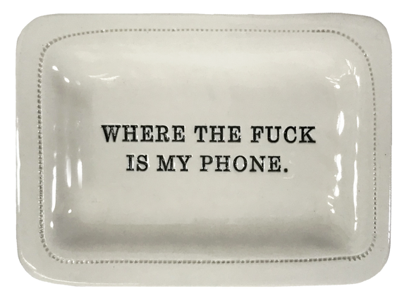Where the fuck is my phone - 4x6 porcelain dish